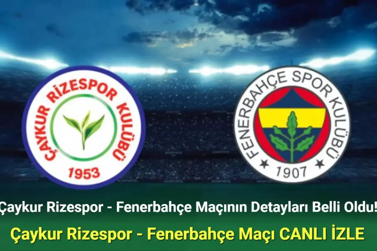 Çaykur Rizespor Fenerbahçe Maçı Ne Zaman, Hangi Kanalda? Çaykur Rizespor Fenerbahçe İlk 11'ler!