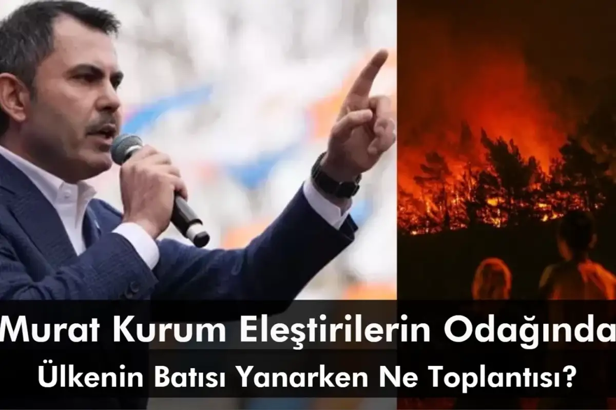 Çevre Bakanı Murat Kurum Eleştirilerin Odağında: Ülkenin Batısı Yanarken Parti Toplantısına Katılması Olay Oldu