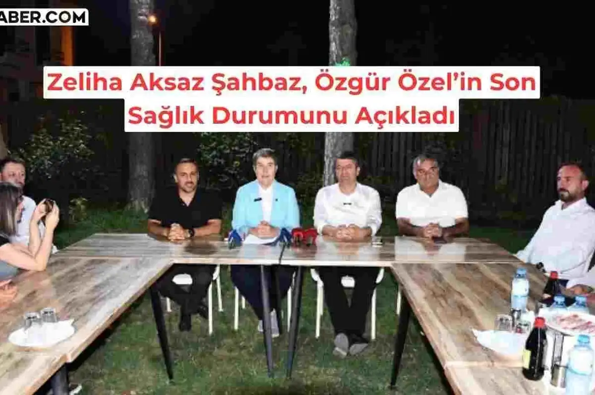 CHP’li Zeliha Aksaz Şahbaz, Özgür Özel’in Son Sağlık Durumunu Açıkladı