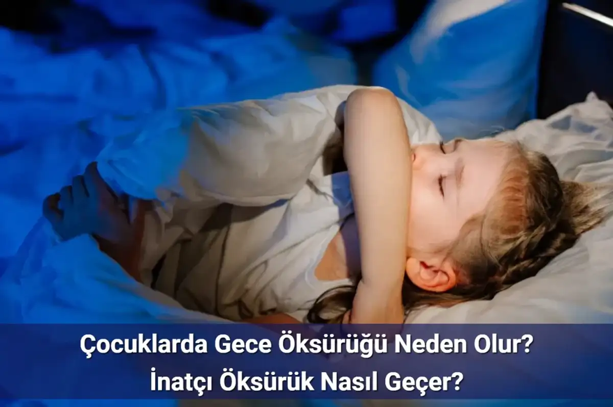 Çocuklar Hasta Olmamasına Rağmen Geceleri Neden Öksürür?