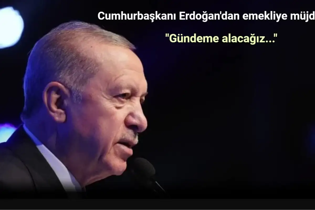 Cumhurbaşkanı Erdoğan’dan Emekli Maaşı Açıklaması: "Gündeme Alacağız"