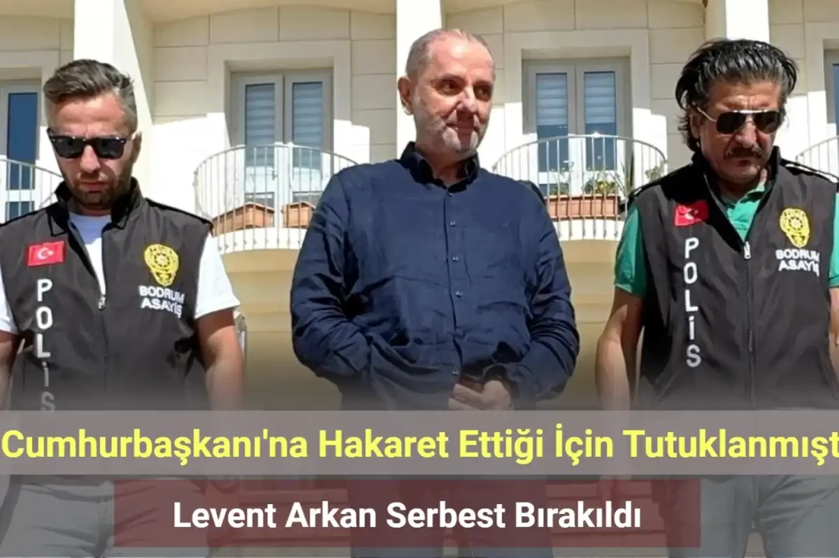 Cumhurbaşkanı'na Hakaret Ettiği İçin Tutuklanmıştı! Levent Arkan Serbest Bırakıldı