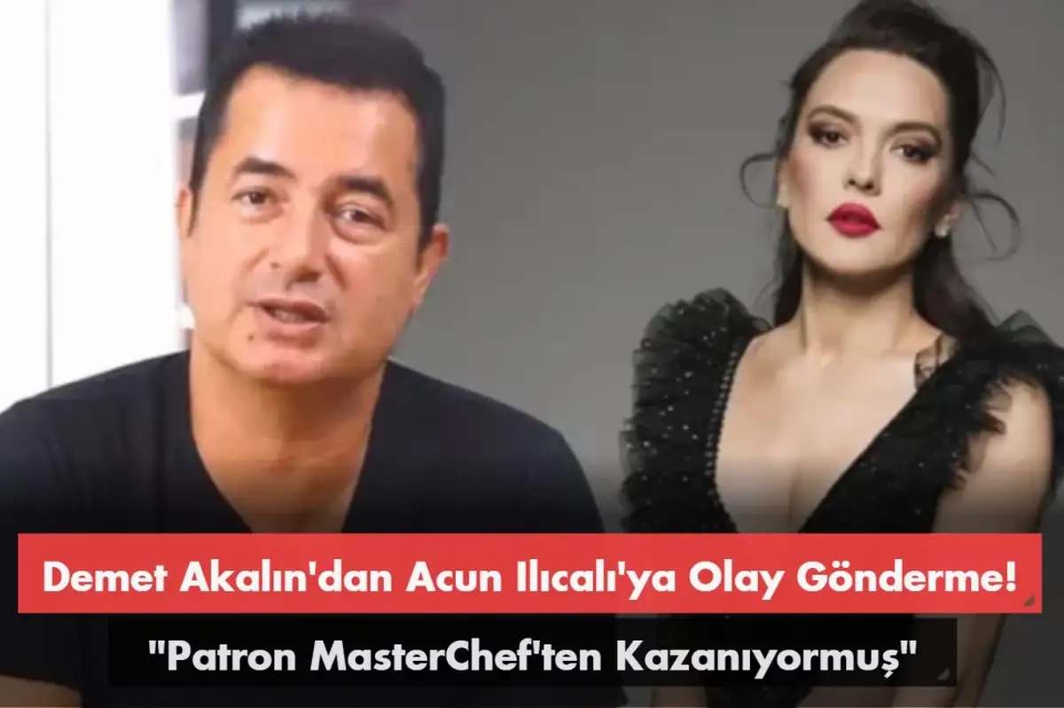 Demet Akalın'dan Acun Ilıcalı'ya Gönderme: Patron MasterChef'ten Kazanıyormuş