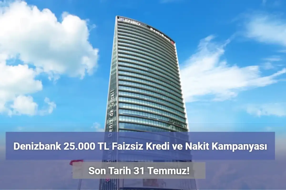 Denizbank Faizsiz 25 Bin TL Nakit Kampanyası Başlattı!