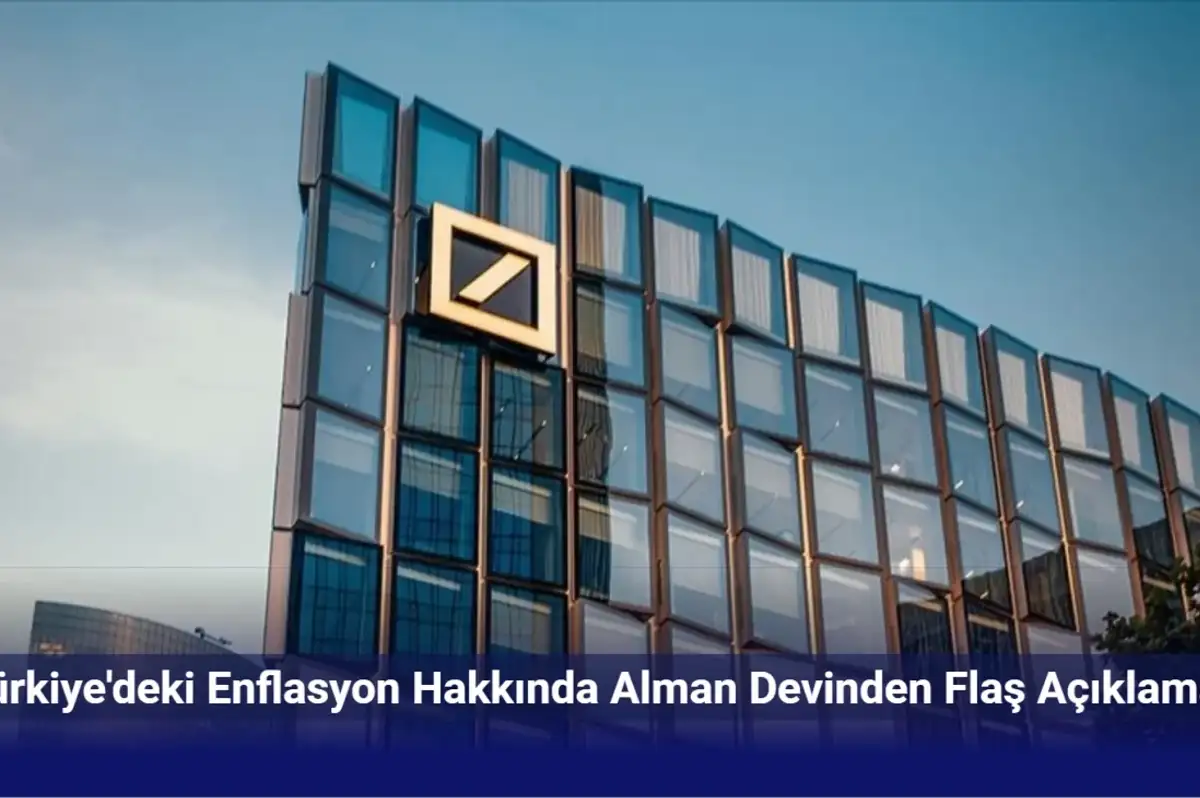 Deutsche Bank Türkiye'deki Enflasyonu Böyle Yorumladı!