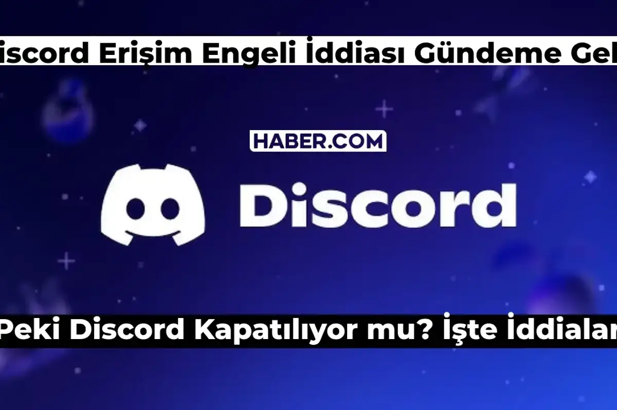 Discord Kapatılıyor mu? 2024 Discord Erişim Engeli mi Getiriliyor?