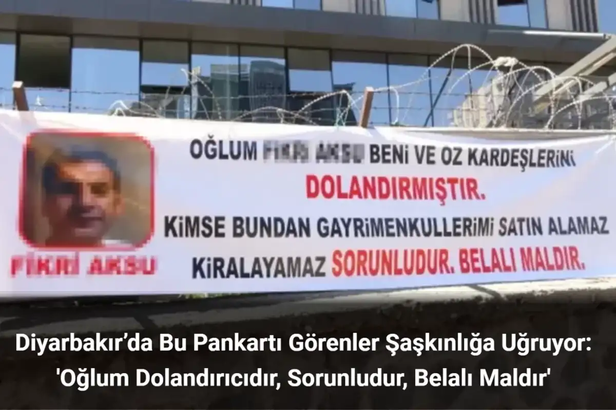 Diyarbakır’da Bu Pankartı Görenler Şaşkınlığa Uğruyor: 'Oğlum Dolandırıcıdır'