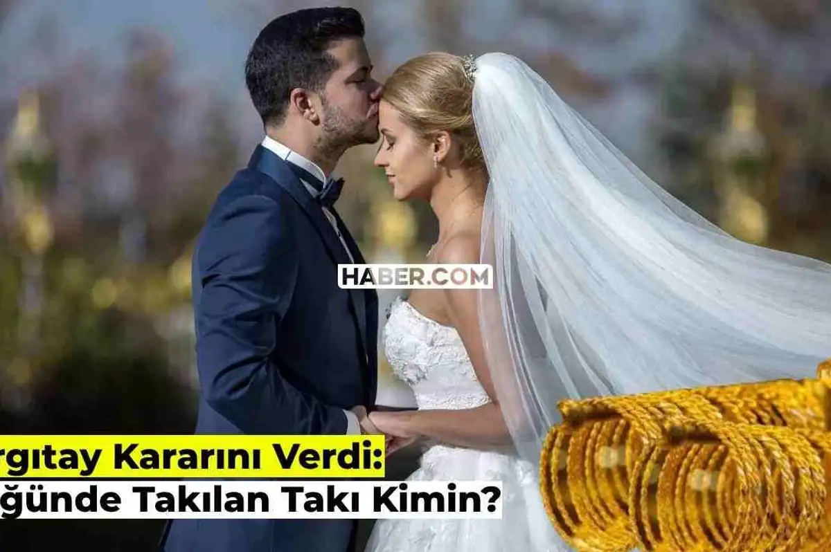 Düğünde Takılan Takılar Kimin, Geline mi Ait? Yargıtay Şaşırtan Kararını Açıkladı!
