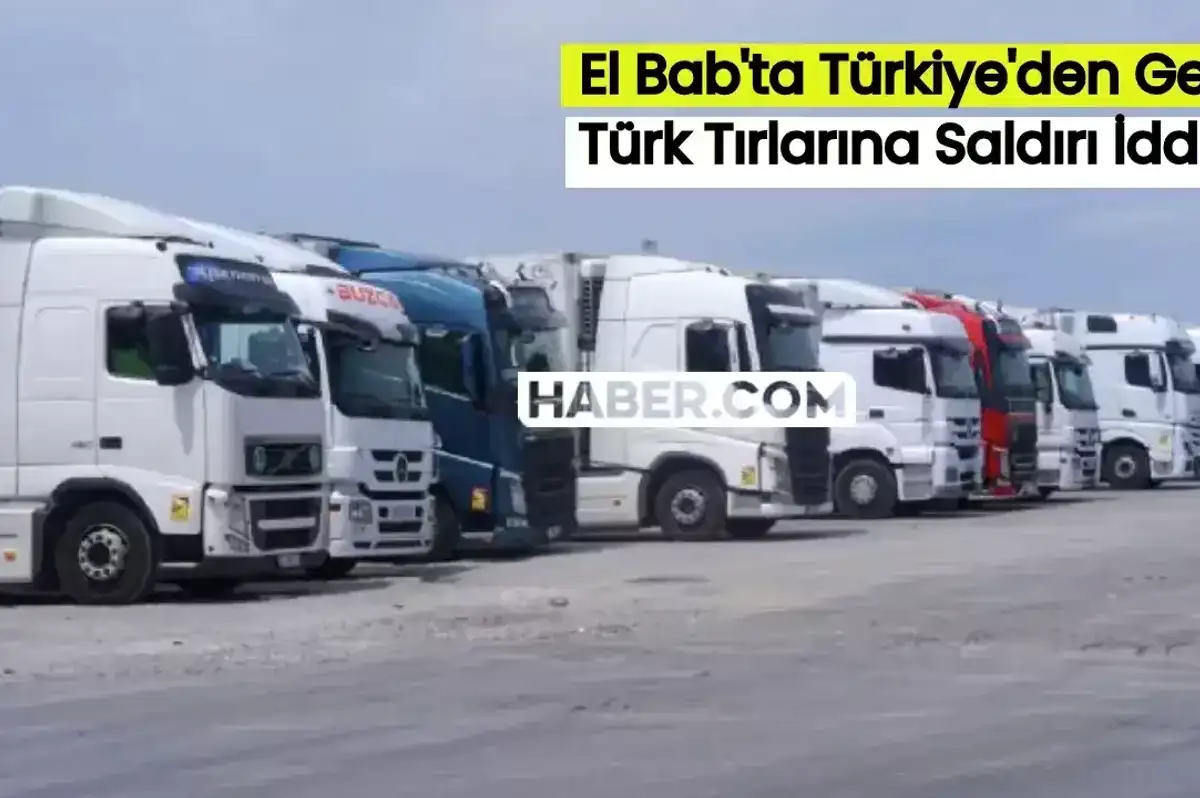 El Bab’ta Türk Tırlarına Saldırı İddiası! Türkiye’den Gelen Tırlara Engel Oldular