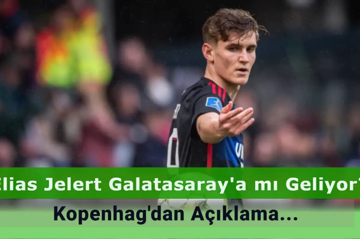 Elias Jelert Galatasaray’a Mı Transfer Oluyor? Kopenhag’dan Açıklama Geldi