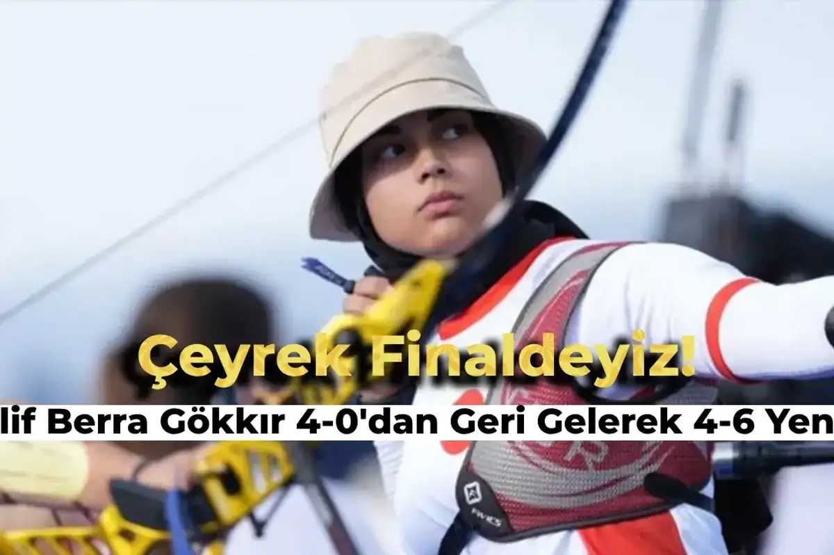 Elif Berra Gökkır 2024 Paris Olimpiyatları Okçuluk Kategorisinde Çeyrek Finalde!