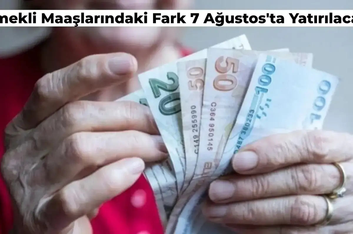 Emekli Maaş Farklarının Yatacağı Tarih Belli Oldu!