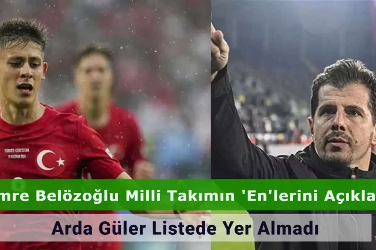 Emre Belözoğlu'nun Listesinde Arda Güler'e Yer Olmaması Dikkat Çekti