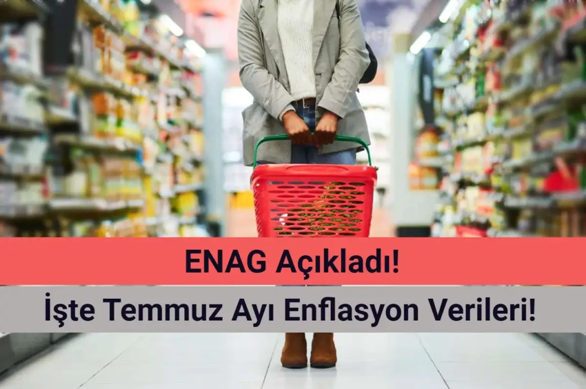 ENAG Açıkladı: İşte Temmuz Ayı Enflasyon 2024!
