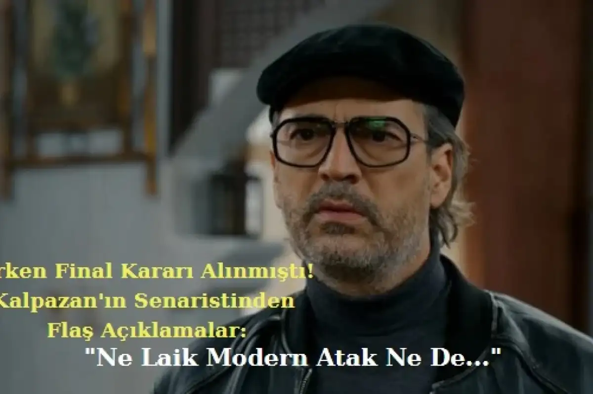 Erken Final Kararı Alınan Kalpazan’ın Senaristinden Flaş Açıklamalar: “Ne Laik Modern Atak Ne de…”