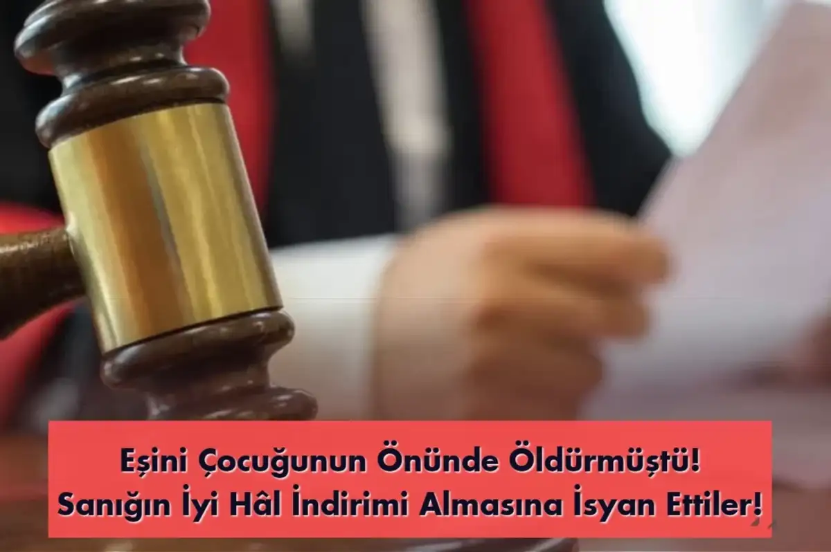 Eşini Çocuğunun Önünde Öldüren Kocaya 'İyi Hal İndirimi' Yapıldı! Aile Karara İsyan Etti