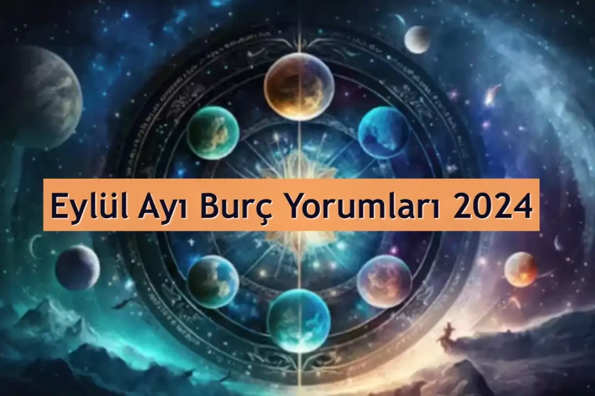 Eylül Ayı Burç Yorumları 2024! Eylül’ün En Şanslı Burçları Hangileri?