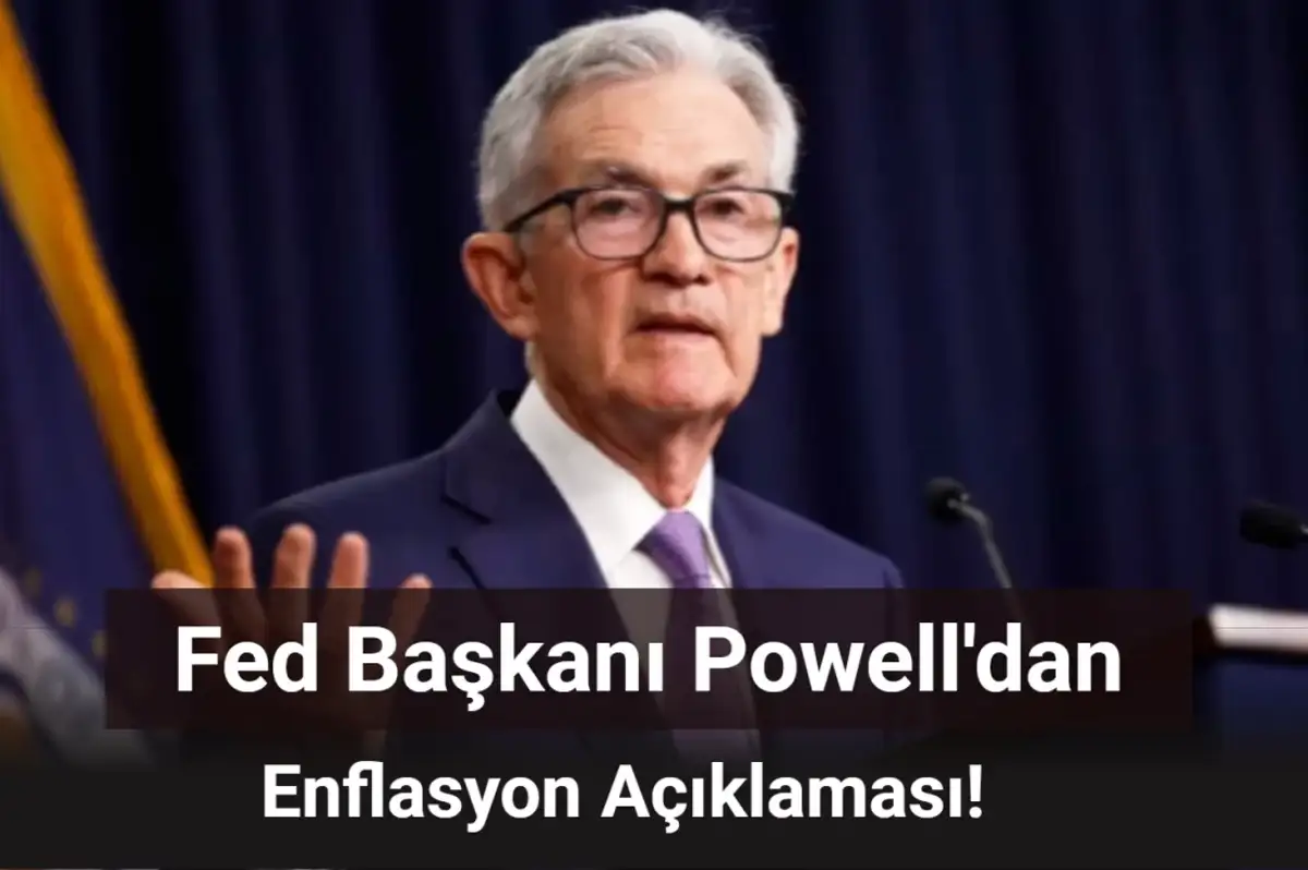 Fed Başkanı Powell Enflasyon Açıklamasında Bulundu: O Detay Dikkat Çekti