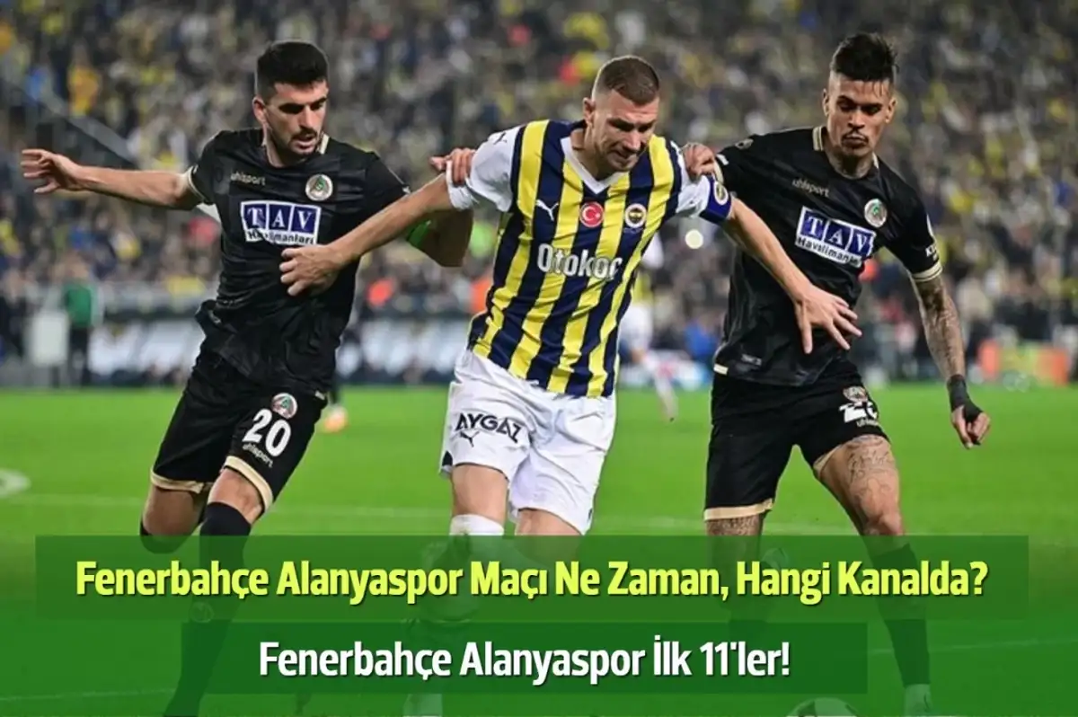 Fenerbahçe Alanyaspor Maçı Ne Zaman, Hangi Kanalda? Fenerbahçe Alanyaspor İlk 11'ler!