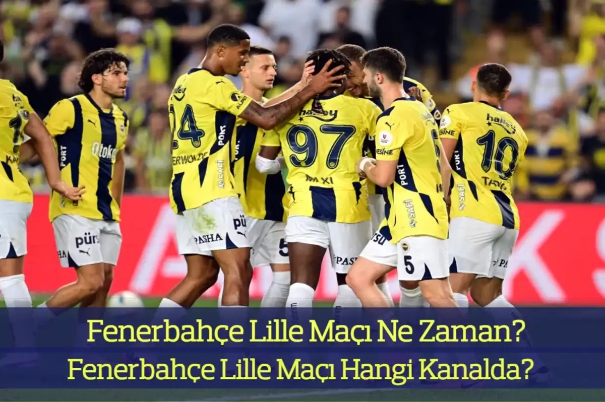 Fenerbahçe Lille Maçı Ne Zaman? Fenerbahçe Lille Maçı Hangi Kanalda? İşte İlk 11’ler