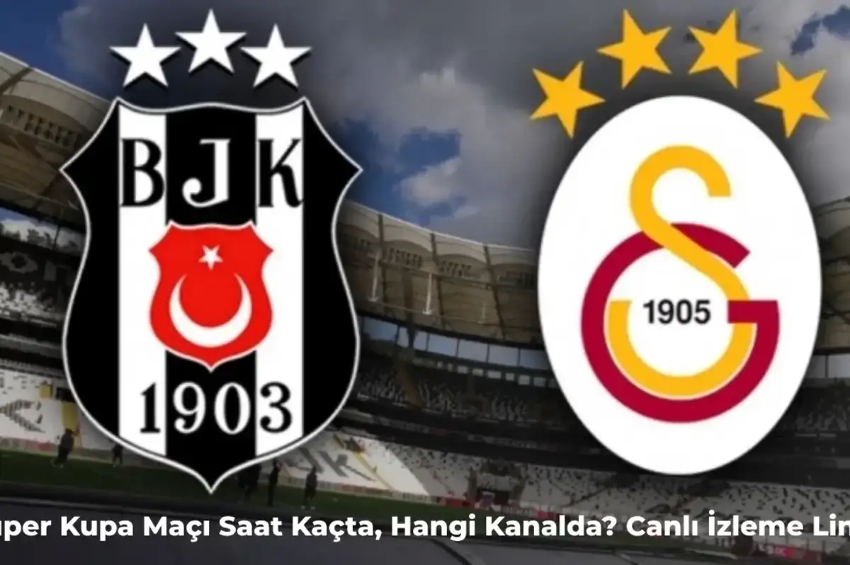 Galatasaray – Beşiktaş Maçı Ne Zaman?  Süper Kupa Maçı Hangi Kanalda, Saat Kaçta?