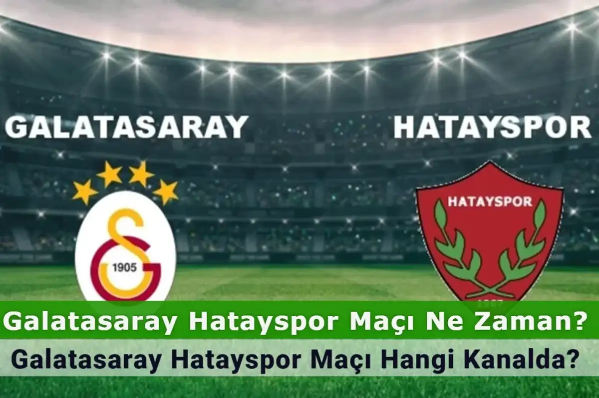 Galatasaray Hatayspor Maçı Ne Zaman? Galatasaray Hatayspor Maçı Hangi Kanalda? İşte İlk 11’ler