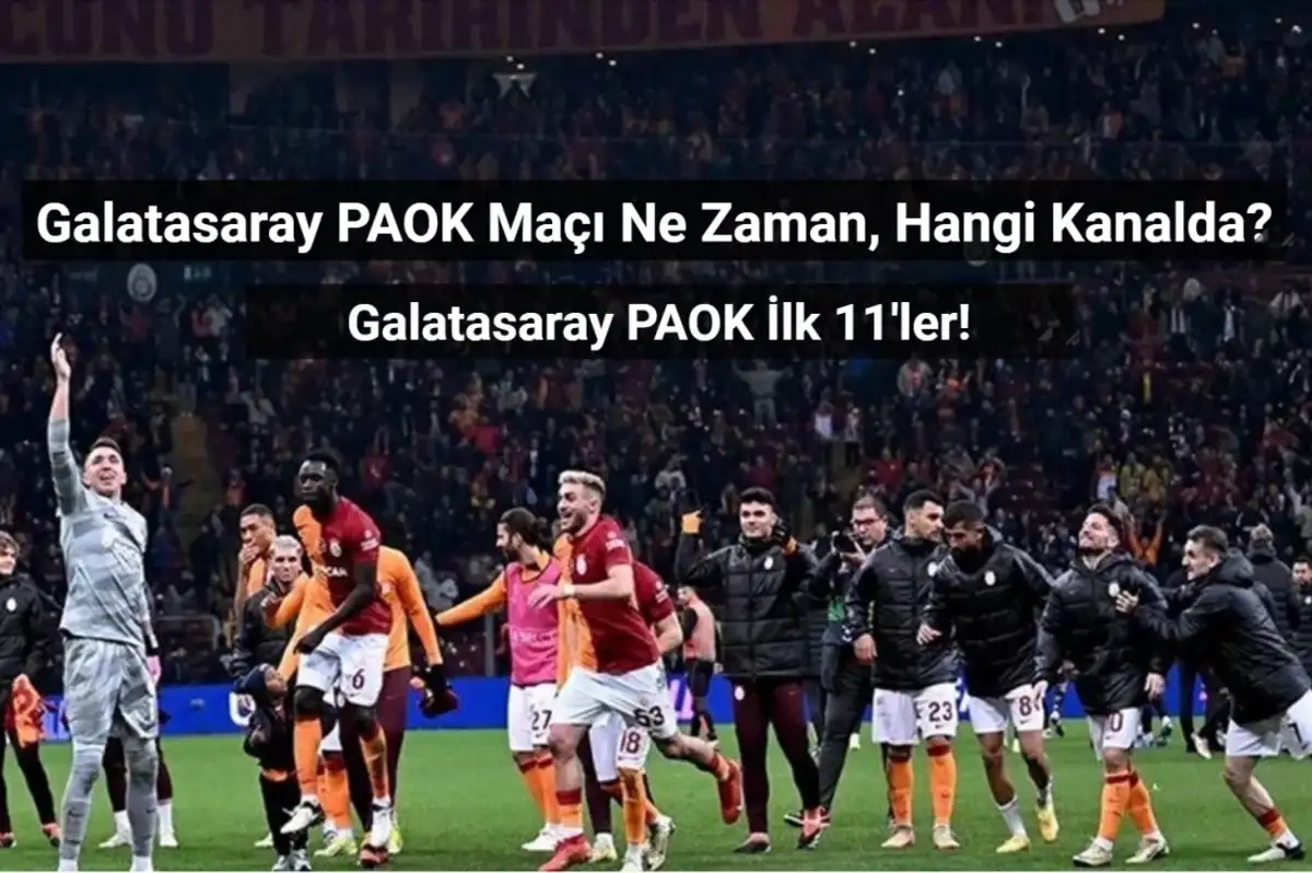 Galatasaray PAOK Maçı Ne Zaman, Hangi Kanalda? Galatasaray PAOK İlk 11'ler!