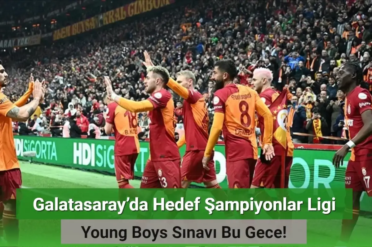 Galatasaray’da Hedef Şampiyonlar Ligi: Young Boys Sınavı Bu Gece!