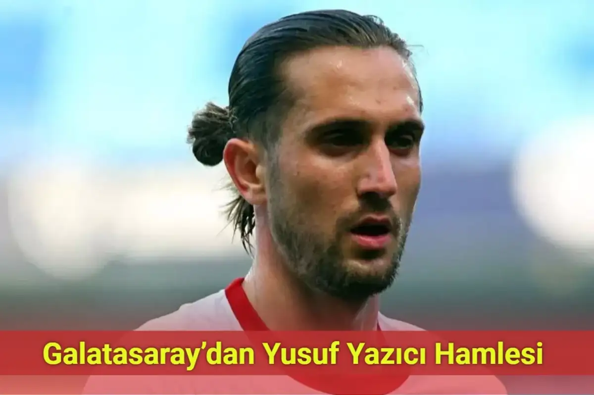 Galatasaray’dan Yusuf Yazıcı Hamlesi