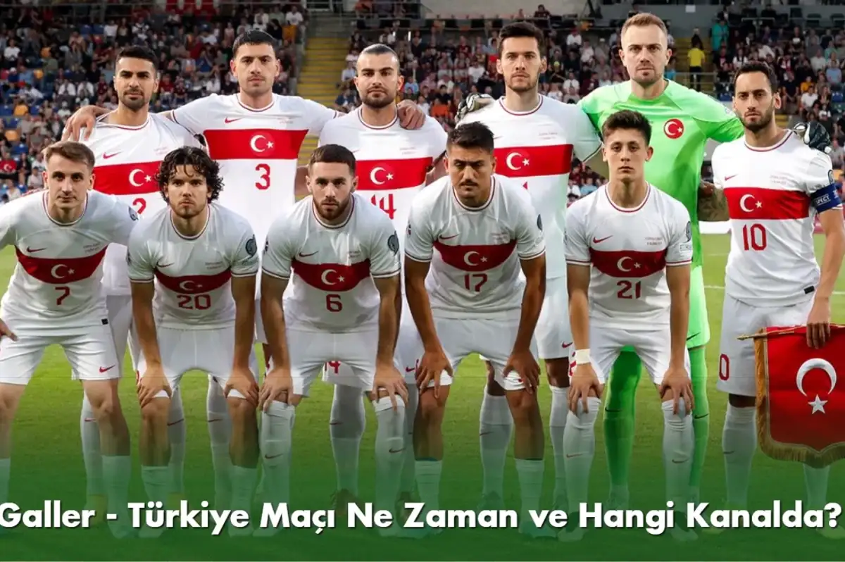 Galler Türkiye Maçı Ne Zaman, Saat Kaçta? Galler Türkiye Maçı Hangi Kanalda?