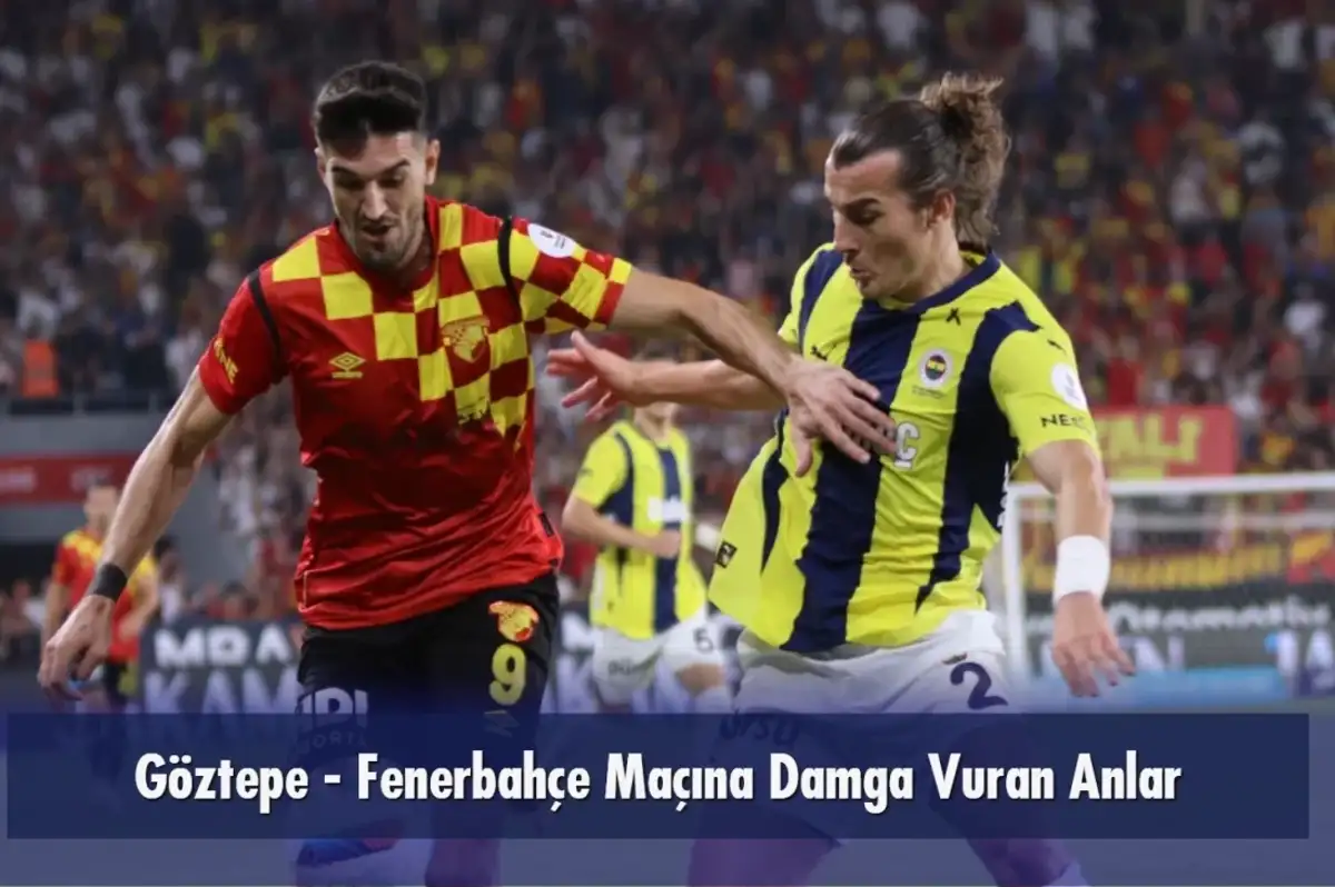 Göztepe - Fenerbahçe Maçına Damga Vuran Anlar