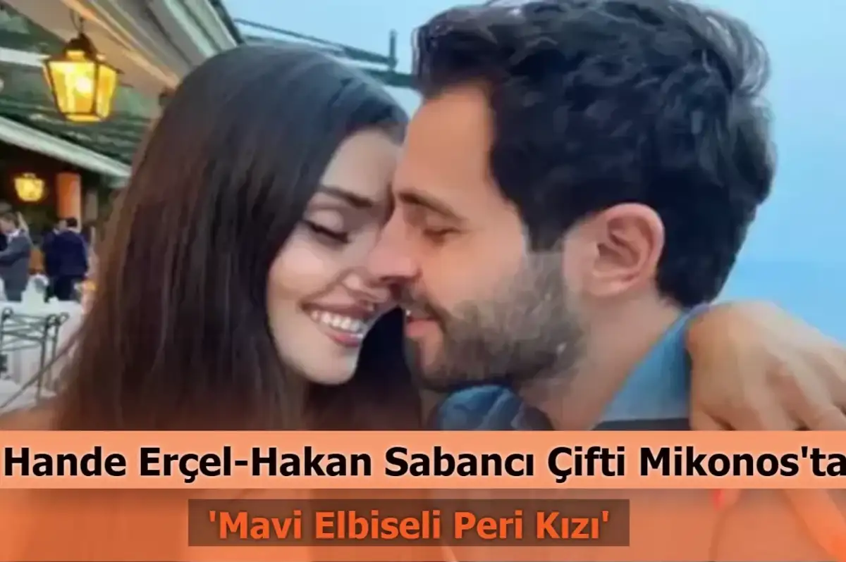 Hande Erçel-Hakan Sabancı Çifti Mikonos'tan Paylaştı! 'Mavi Elbiseli Peri Kızı'