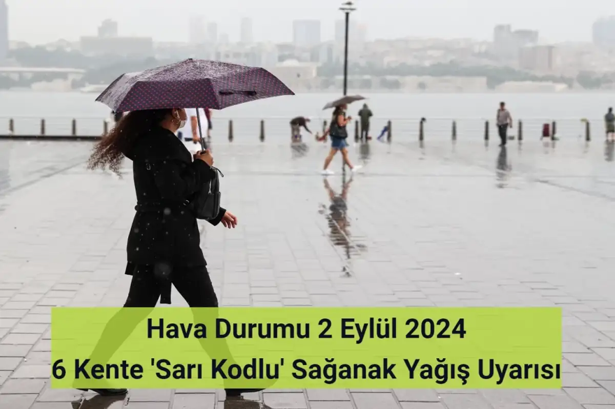 Hava Durumu 2 Eylül 2024: 6 Kente Sağanak Yağış Uyarısı