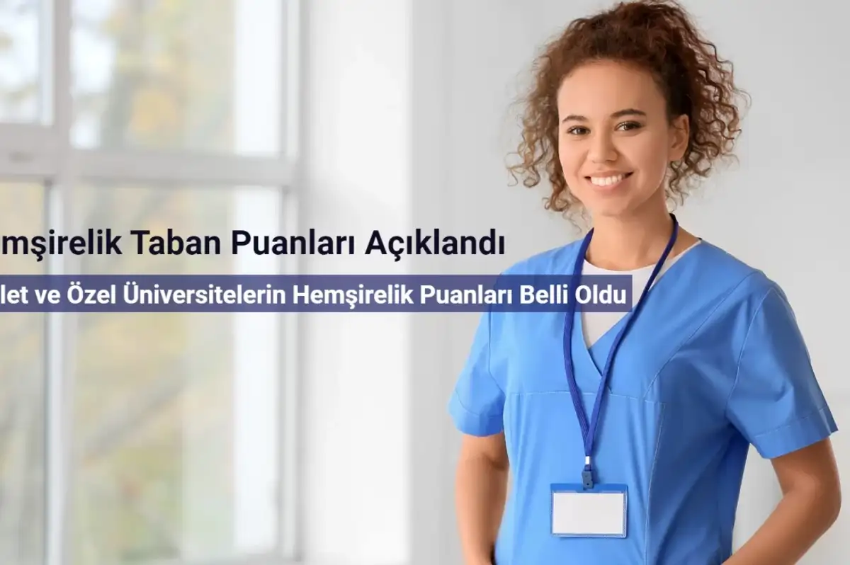 Hemşirelik Taban Puanları 2024: Devlet ve Özel Üniversite Hemşirelik Puanları