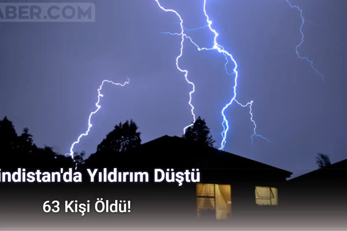 Hindistan'da Yıldırım Çarpması Sonucu 63 Kişi Hayatını Kaybetti!