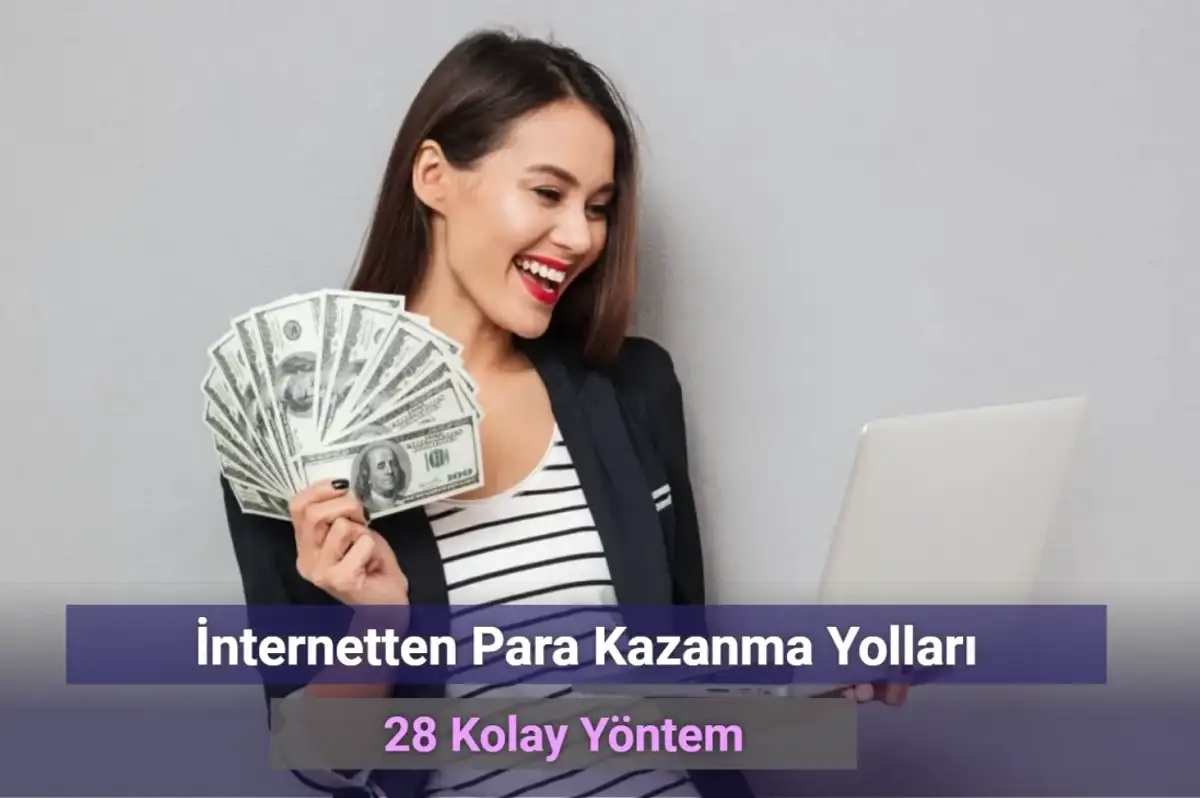 İnternetten Para Kazanma Yolları: 28 Kolay Yöntem