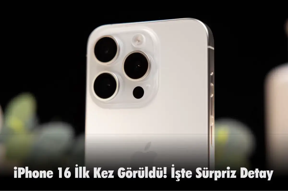 iPhone 16 Pro Görüntüleri Sızdırıldı! İşte Sürpriz Detay
