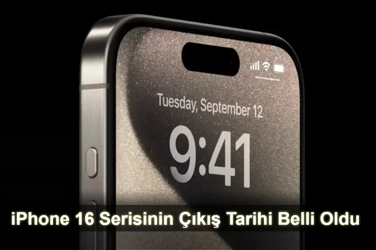 iPhone 16 Serisinin Çıkış Tarihi Belli Oldu