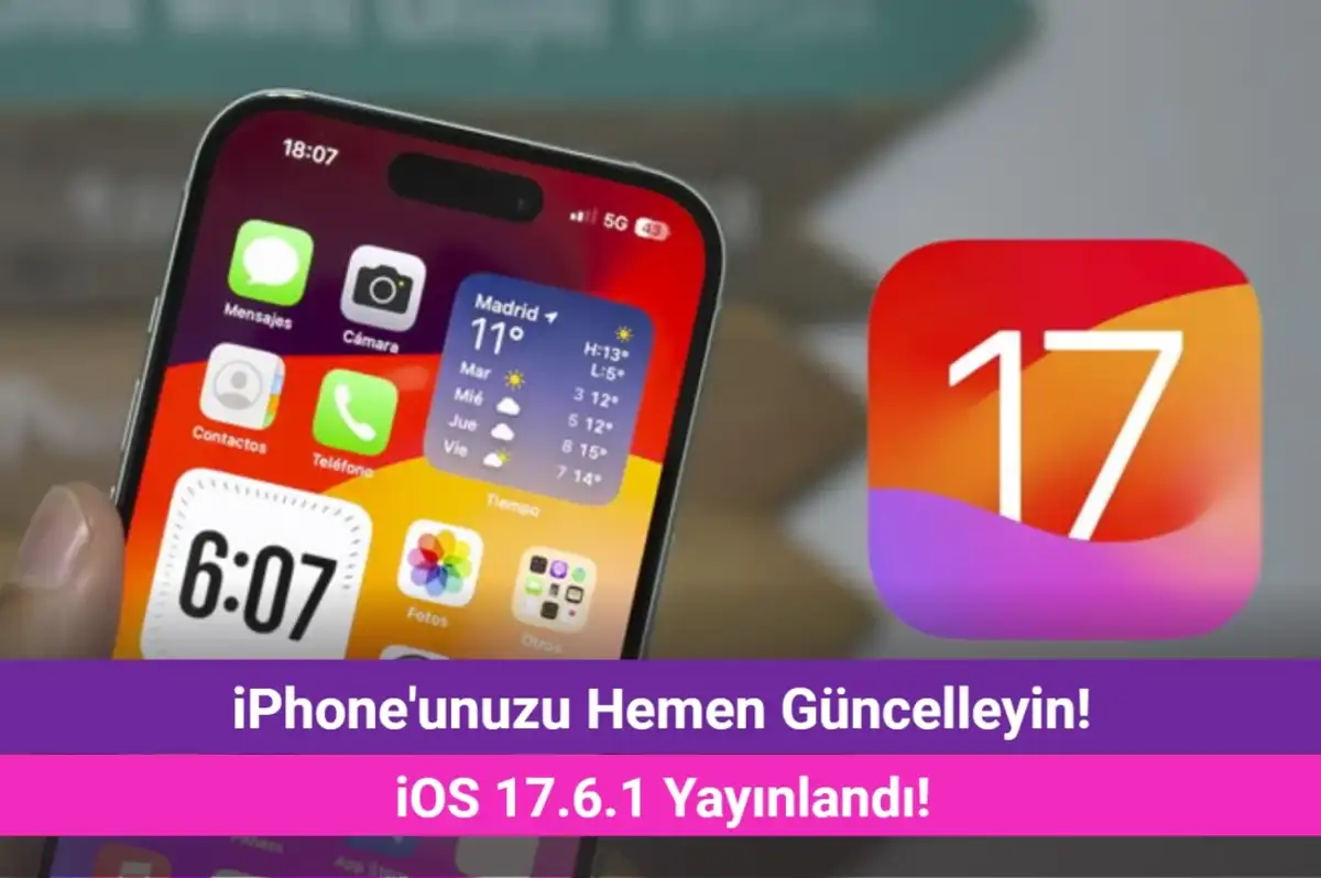 iPhone'unuzu Hemen Güncelleyin! iOS 17.6.1 Çıktı