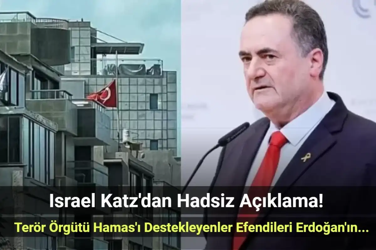 Israel Katz Yine Haddini Aştı: "Hamas Terör Örgütünü Kucaklayan Efendileri Erdoğan'ın Yanına Gitsin!"
