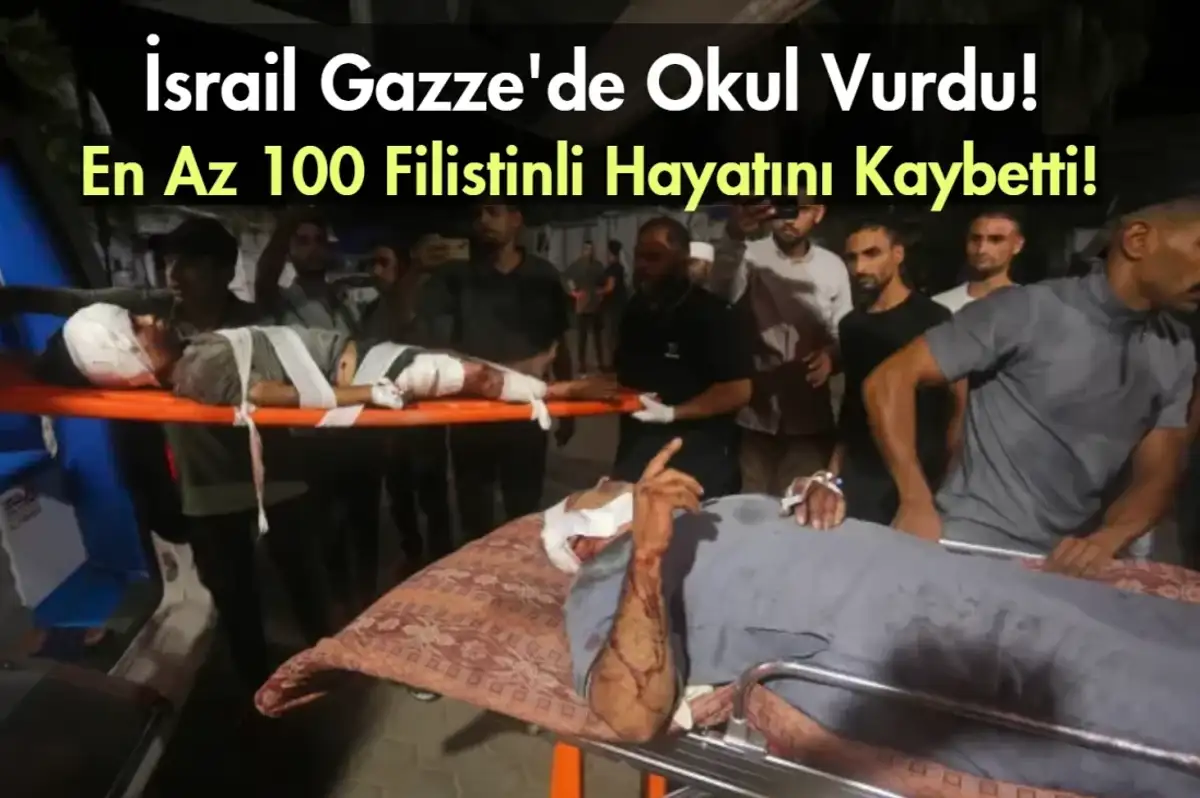 İsrail Gazze'de Bir Okula Saldırdı: 100'den Fazla Ölü Var!