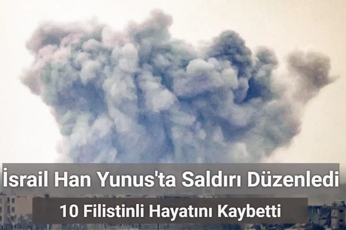 İsrail Han Yunus’ta Bir Evi Bombaladı: 10 Ölü
