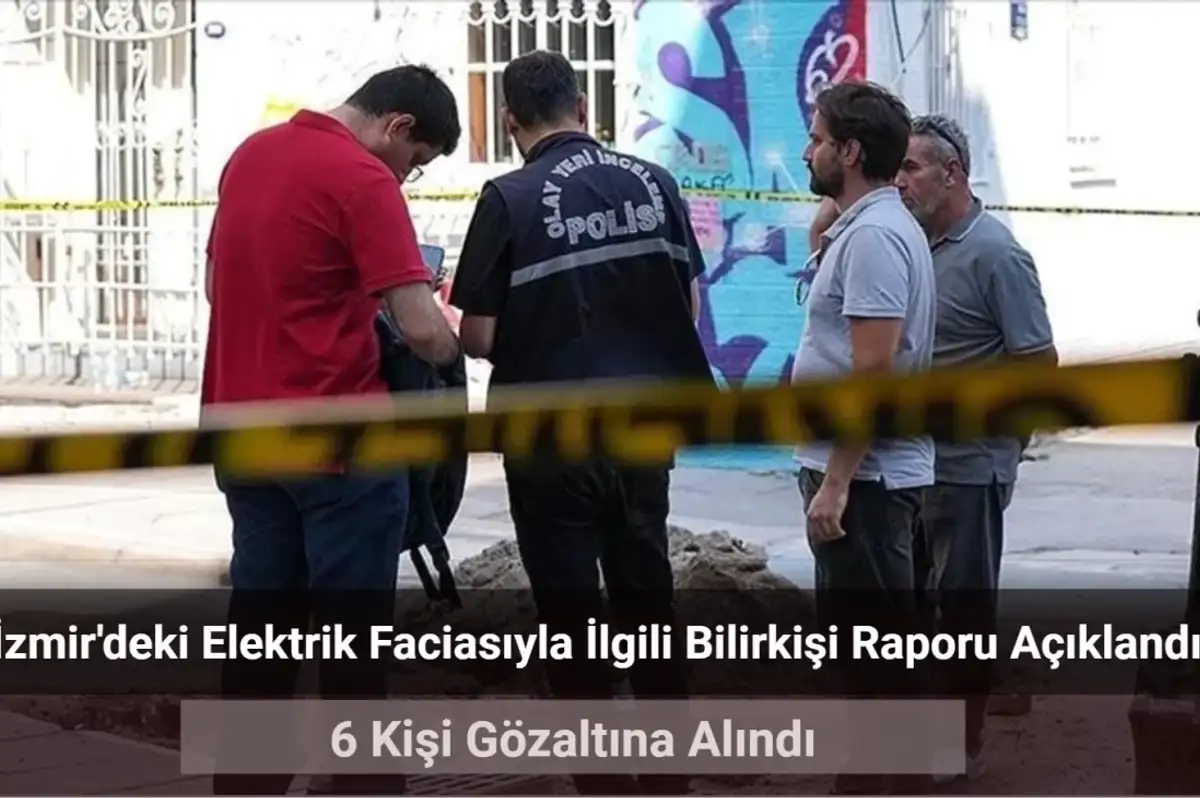 İzmir’deki Elektrik Faciasında 6 Gözaltı! Bilirkişi Raporu Açıklandı