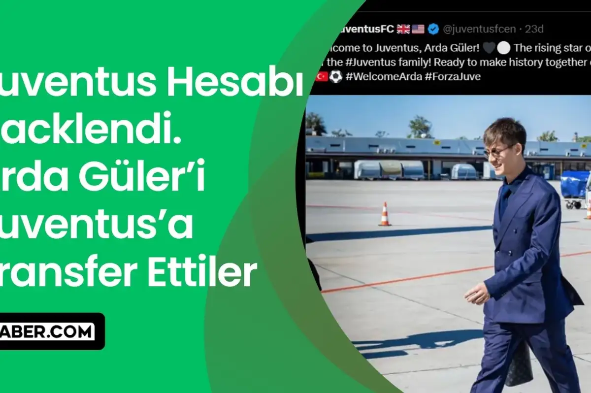 Juventus'un İngilizce Sosyal Medya Hesabı Hacklendi: Arda Güler Transferi Duyuruldu!