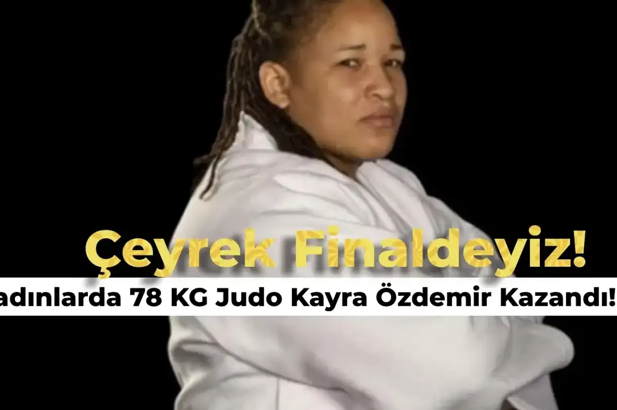 Kadınlar 78 KG Judo Mücadelesinde Kayra Özdemir Çeyrek Finale Çıktı! İşte Çeyrek Final Maç Saati