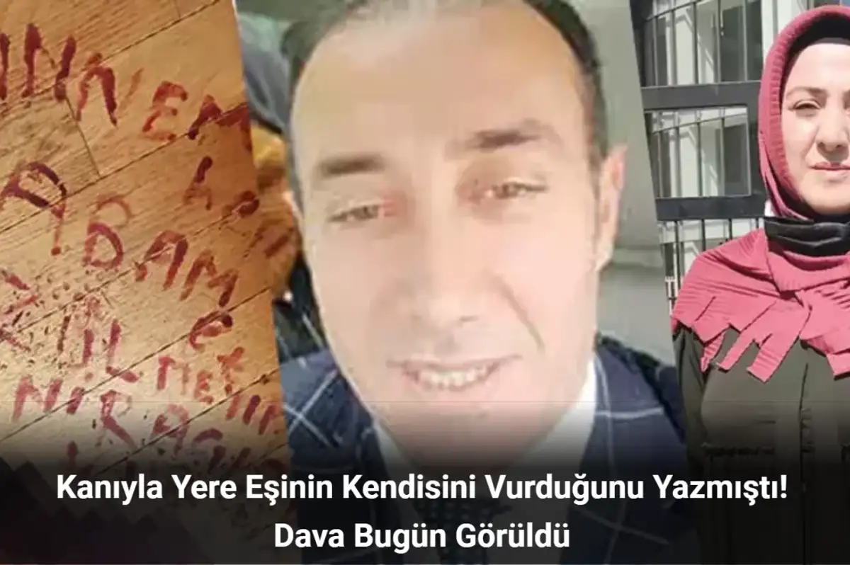 Kanıyla Yere Eşinin Kendisini Vurduğunu Yazmıştı! Dava Bugün Görüldü