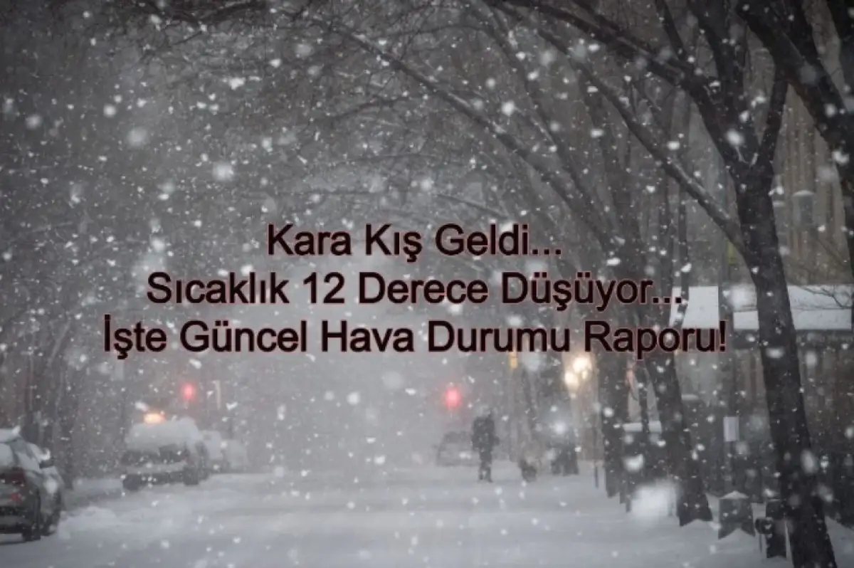 Kara Kış Bastırdı: Sıcaklıklar 12 Derece Birden Düşecek! İşte Hava Durumu Raporu