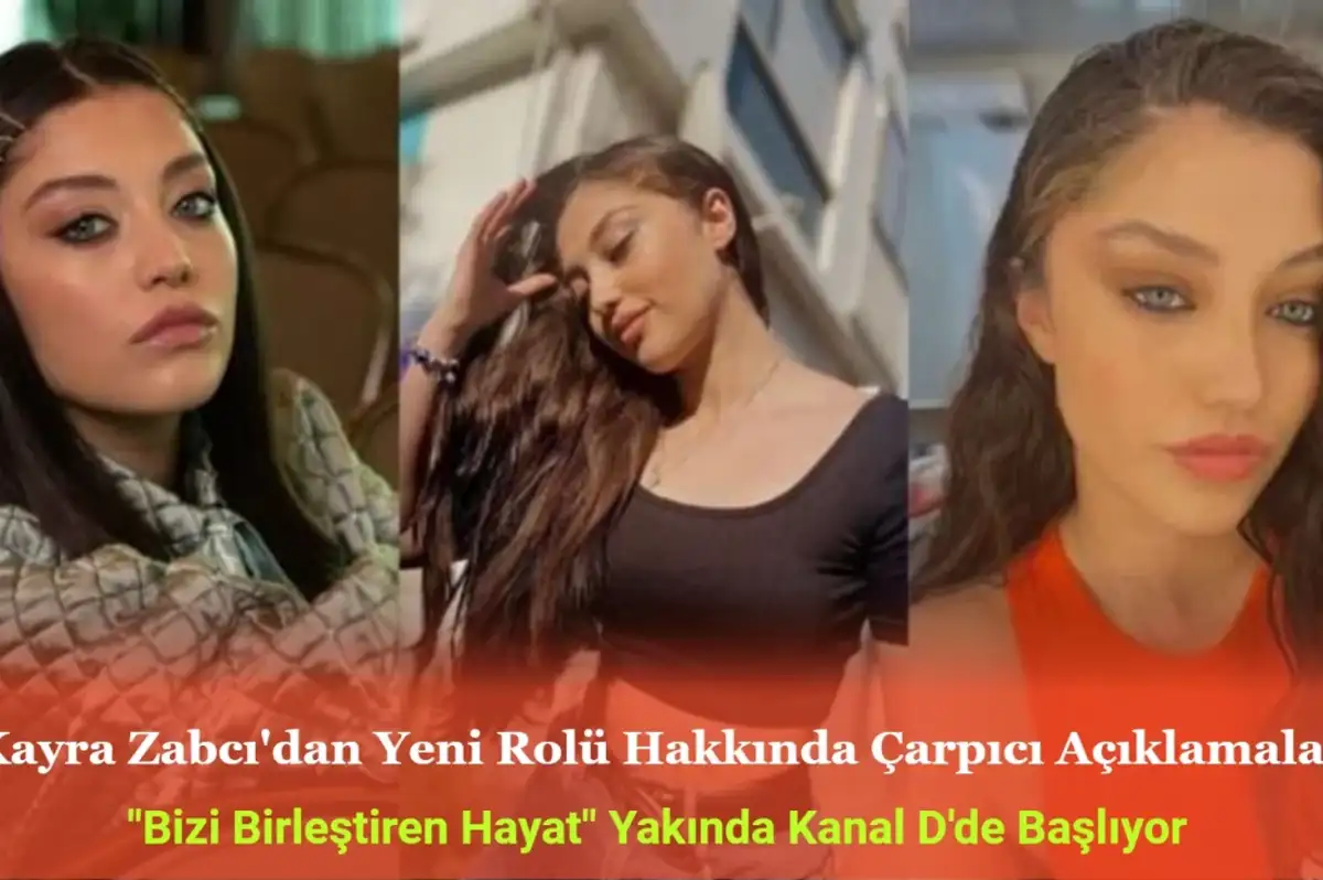 Kayra Zabcı ‘Bizi Birleştiren Hayat’ Dizisindeki Rolü Hakkında Çarpıcı Açıklamalarda Bulundu