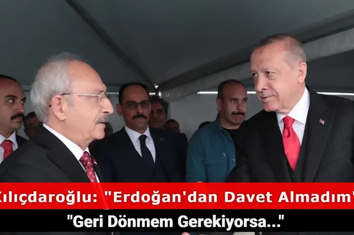 Kemal Kılıçdaroğlu, Cumhurbaşkanı Erdoğan'dan Davet Aldığı İddiasını Reddetti