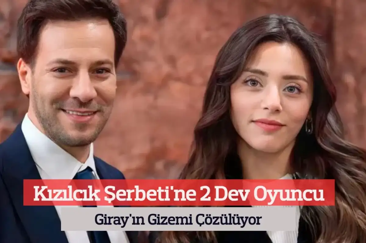 Kızılcık Şerbeti'ne 2 Dev Oyuncu! Giray'ın Gizemi Çözülüyor